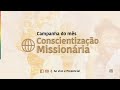 19/04/2022 - Campanha de Oração - “O mês da Conscientização Missionária”