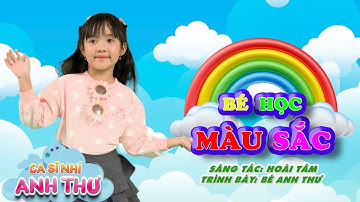 BÉ HỌC MÀU SẮC - Bé Anh Thư || Ca Nhạc Thiếu Nhi Mầm Chồi Lá Hay Nhất 2023
