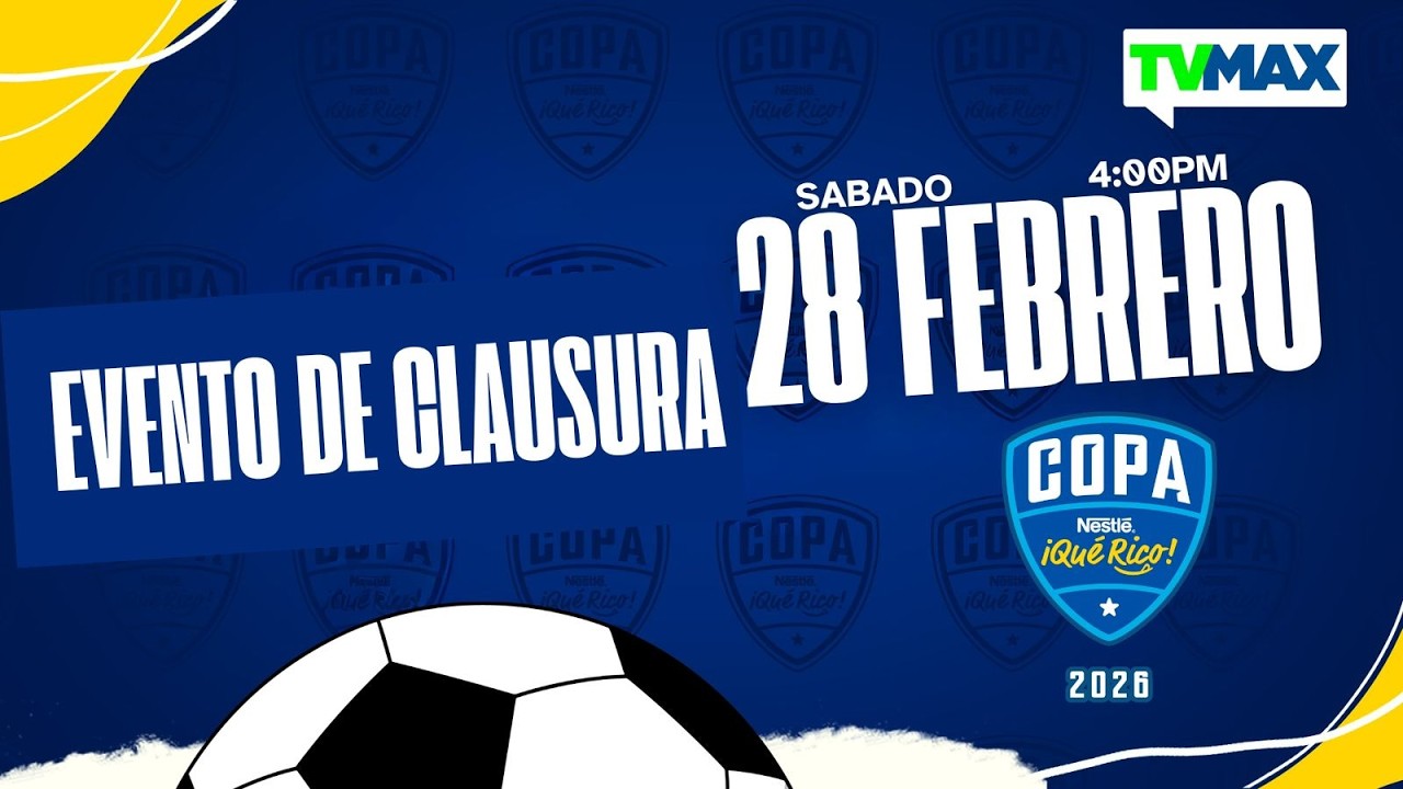 EVENTO CLAUSURA | COPA NESTLÉ ¡QUE RICO! 2026 ⚽🏆| TVMAX | EN VIVO