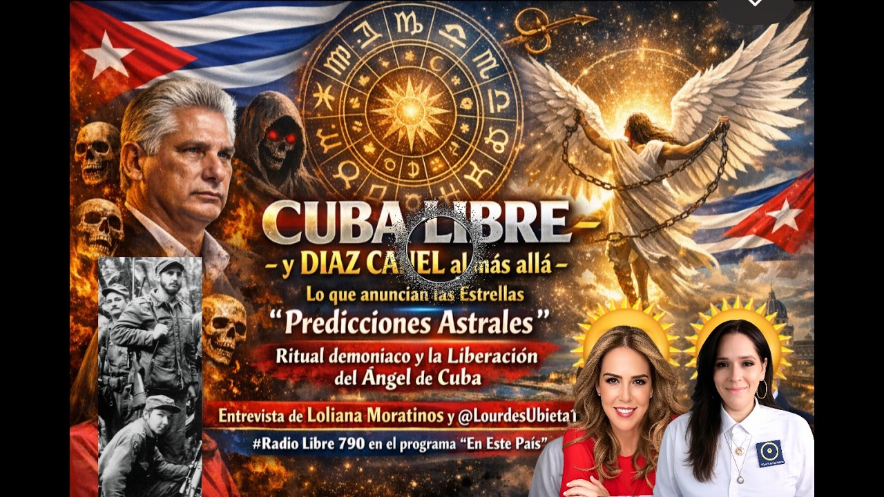 #CUBA y CANEL #PredicciónAstral Liberación del Ángel, Lourdes Ubieta, Loliana Moratinos #Radio790