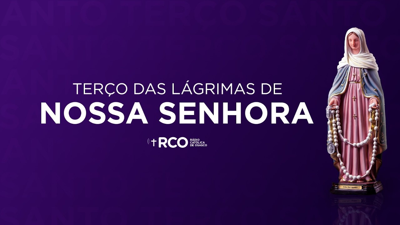 Terço das Lágrimas de Nossa Senhora | 06/03/2026