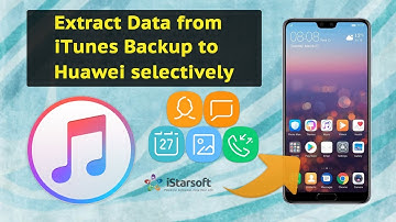 How to Extract Data from iTunes Backup to Huawei selectively