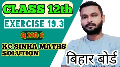 exercise 19.3 question  6 kc sinha maths solution class 12 |bihar board maths