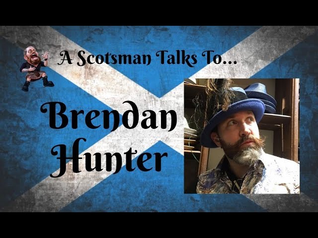 A Scotsman Talks To...Brendan Hunter