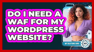 Do I Need A WAF For My WordPress Website?