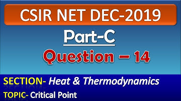 CSIR NET DECEMBER 2019 Physics Solution| Part-C| Question-14| Heat & Thermodynamics| Critical Point