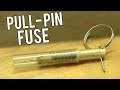 How to make a Pull Pin Fuse