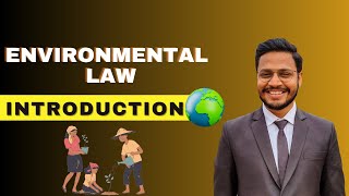 Environmental Law Introduction | History of Environmental law | Importance of Environmental Law