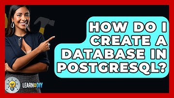 How Do I Create A Database In PostgreSQL? - LearnToDIY360.com
