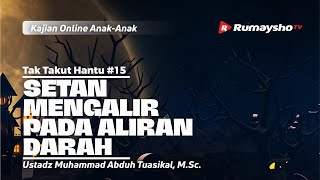 TAK TAKUT HANTU #15. SETAN MENGALIR PADA ALIRAN DARAH - Ustadz M Abduh Tuasikal, M.Sc.