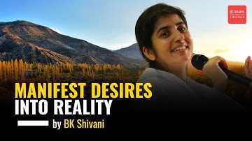 Manifest Desires Into Reality by Sister BK Shivani