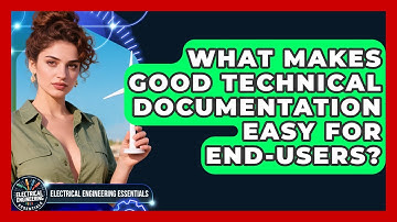 What Makes Good Technical Documentation Easy For End-users? - Electrical Engineering Essentials
