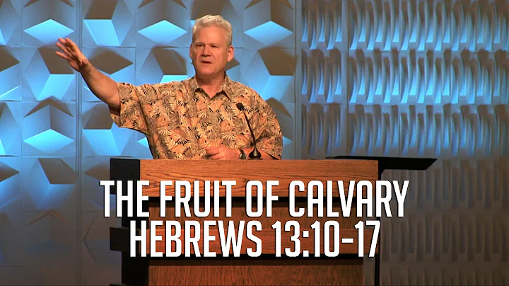 Hebrews 13:10-17, The Fruit of Calvary