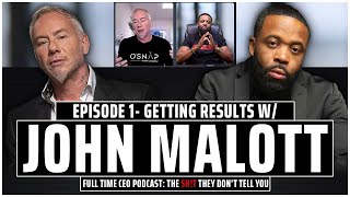 Famous Getting Results With John Malott - Full Time CEO Podcast EP. 1 Wealth