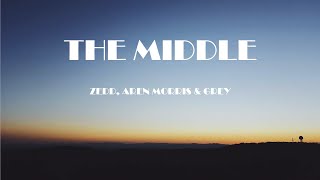 Zedd, Aren Morris & Grey - The Middle (Lyrics)