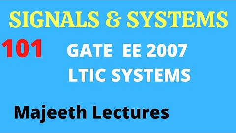 101 GATE EE 2007 Signals and Systems LTIC Systems @majeethlectures