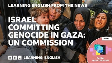 Israel committing genocide in Gaza: UN commission: BBC Learning English from the News