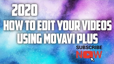 How To Edit Your Videos Using Movavi Video Editor Plus Tutorial 2020