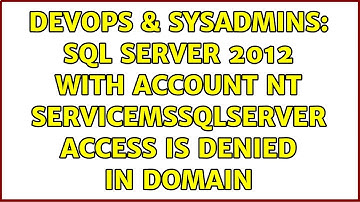 DevOps & SysAdmins: SQL Server 2012 with account NT ServiceMSSQLSERVER access is denied in domain
