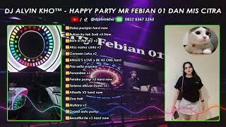 DJ ALVIN KHO™ - HAPPY PARTY MR FEBIAN 01 DAN MIS CITRA