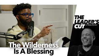 The Wilderness Is A Blessing (with Tim Ross) | The Leader's Cut w/ Preston Morrison
