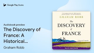 The Discovery of France: A Historical… by Graham Robb · Audiobook preview