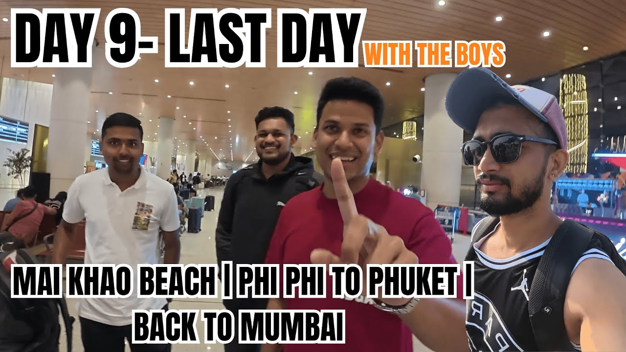 Thailand Trip Day 9 | Phi Phi to Phuket, Mai Khao Beach & Back to Mumbai