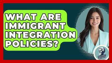 What Are Immigrant Integration Policies? - Philosophy Beyond