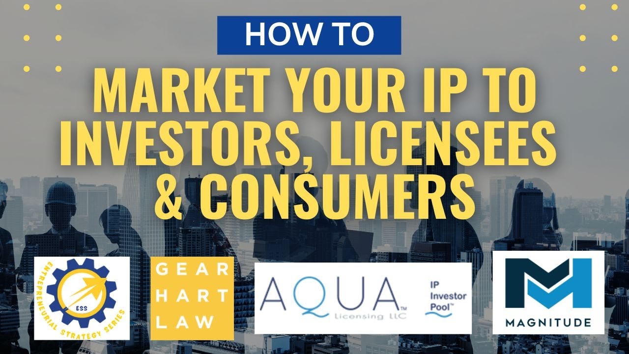 How to Market Your IP to Investors, Licensees and Consumers