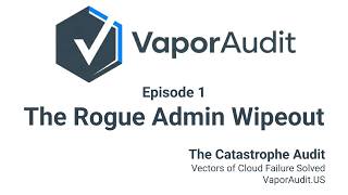 Episode 1: The Rogue Admin Wipeout | Physics-Based Cloud Security | Vapor Audit Ep. 1 @VaporAudit