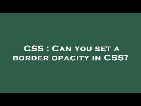 CSS : Can you set a border opacity in CSS?