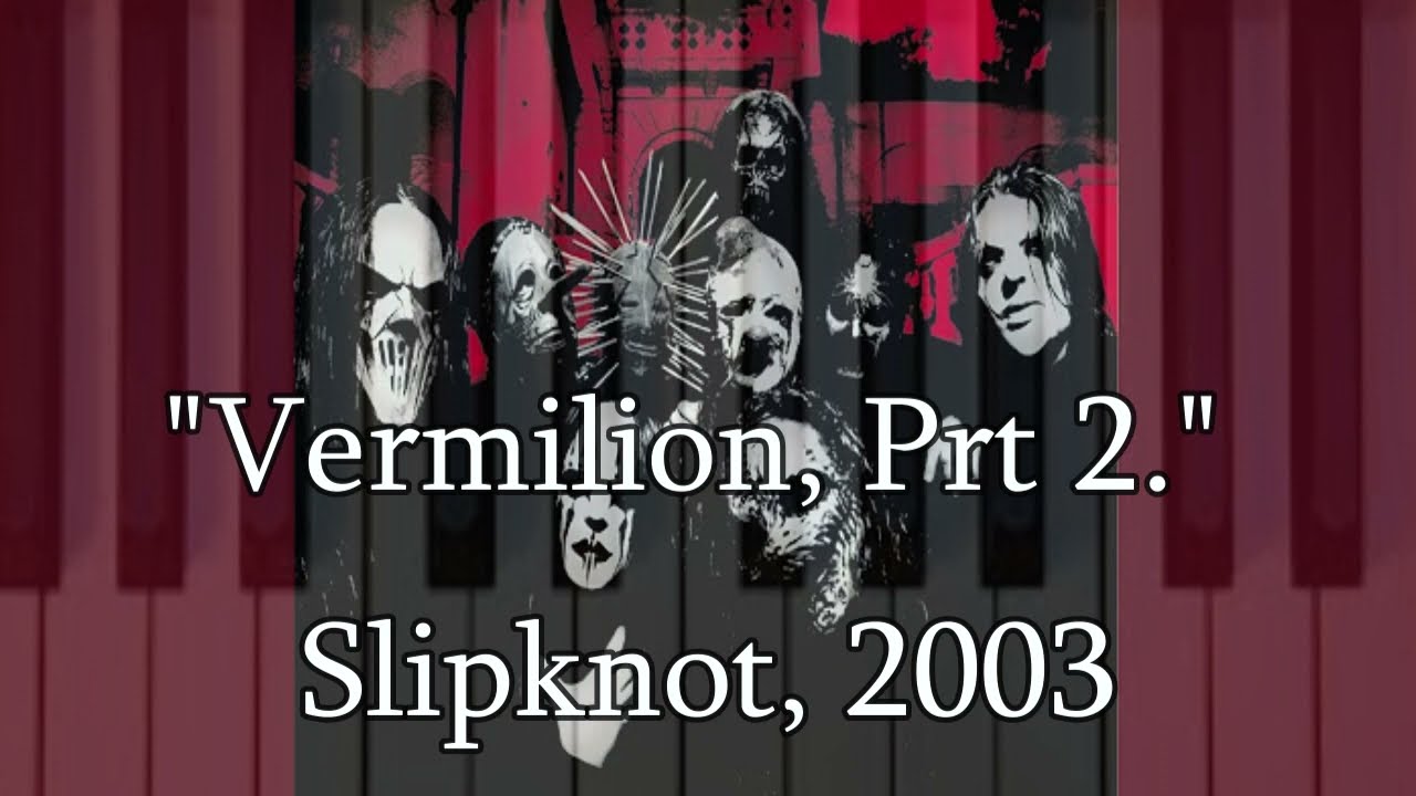 "Vermilion, Pt. 2" by Slipknot, 2003 (inspired)
