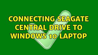 Connecting Seagate Central Drive to Windows 10 laptop