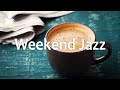 Weekend Jazz - Happy Morning Relaxing Jazz Music for Wake up, Work, Studying