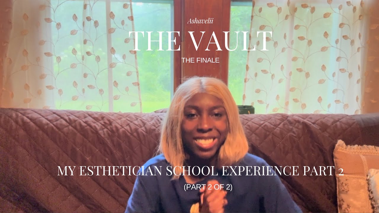The Vault: The Finale | My Esthetician School Experience Part 2 (Part 2 of 2) 