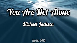 Michael Jackson - You Are Not Alone (lyrics)