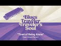 Blues Traveler - Tired of Being Alone (feat. Alisan Porter)