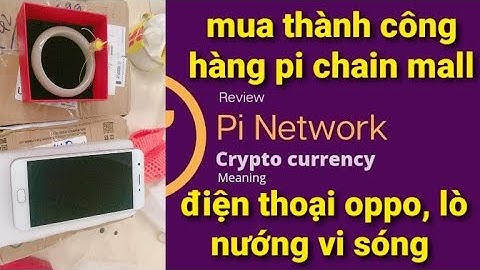 Pi network mới, mua hàng thành công pi chain mall, điện thoại oppo, lò nướng vi sóng