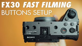 Sony FX30 Custom Buttons Setup Guide | Fast Filmmaking Settings For The Sony FX30 Part 2