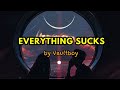 EVERYTHING SUCKS - Vaultboy lyrics✨ full song~ ‼trendy tiktok song‼