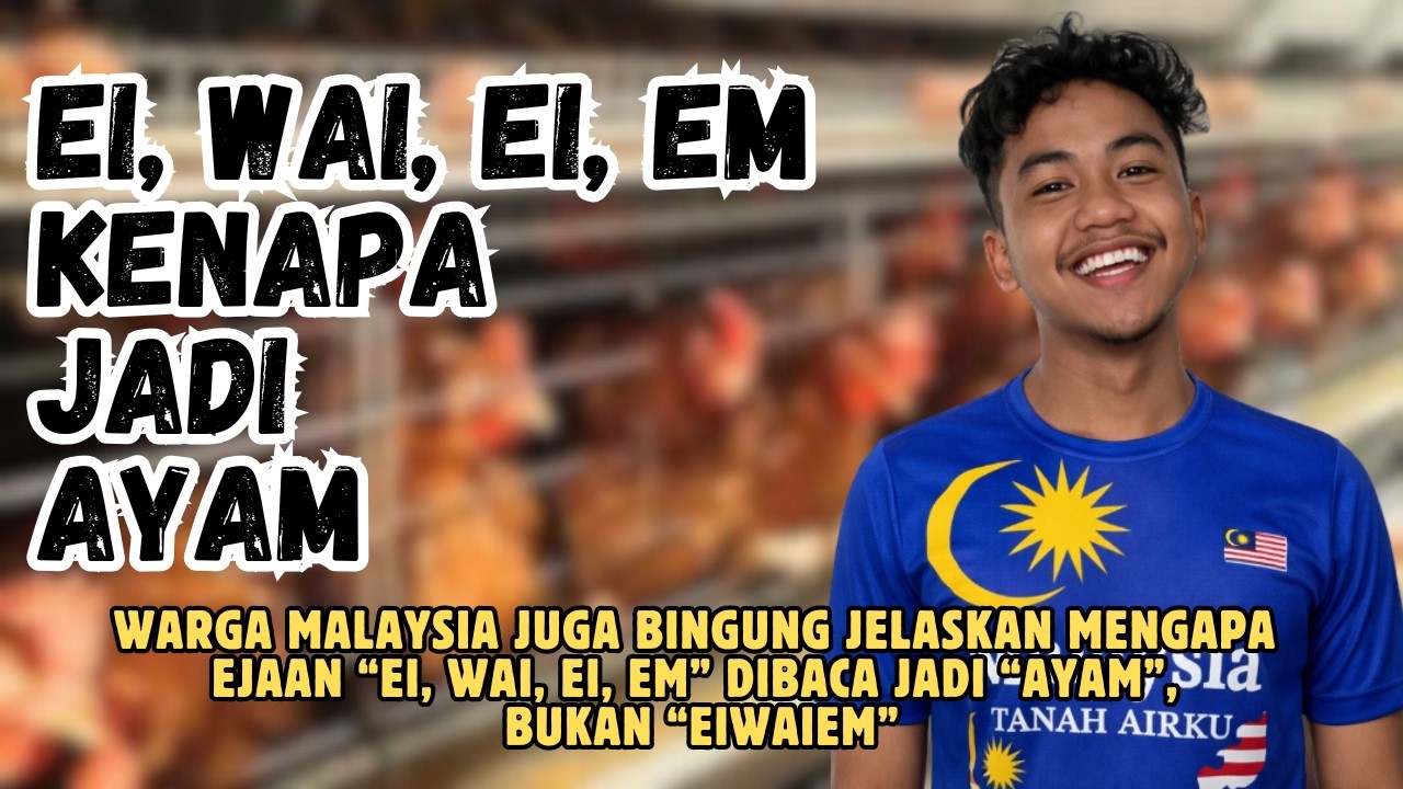 warga malaysia bingung jelaskan ejaan “ei, wai, ei, em” kenapa bisa dibaca “AYAM”