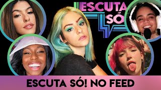 ESCUTA SÓ! No Feed - Ep. 1 - feat. Fernanda Concon, MC Soffia e Mary Chagas | Valentina Schulz