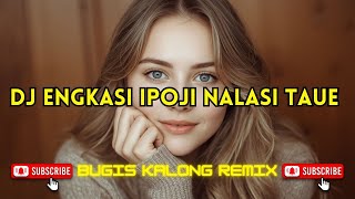 Dj Engkasi Ipoji Nalasi Taue  Bugis Kalong Remix Viral Terbaru 2026