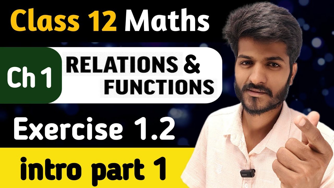Class 12 Maths | Ch 1 Relations & Functions ( Lec 3 ) | Exercise 1.2 Introduction 🔥 Part 1 