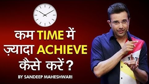 How to ACHIEVE MORE in LESS TIME? By Sandeep Maheshwari I Motivational Video in Hindi