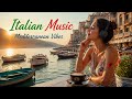 Italian Music 2026 🇮🇹 Relaxing Mediterranean Music | Amalfi Coast Sunset & Romantic Italy Vibes