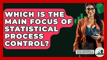 Which Is The Main Focus Of Statistical Process Control? - The Friendly Statistician