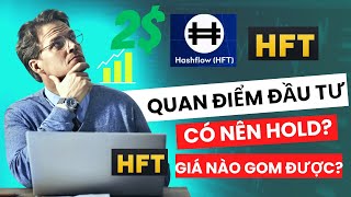 Quan Điểm Khi Đầu Tư Dự  án Hashflow HFT, Có Tiềm Năng Không?, Có Hold Được Không, Giá Nào Gom Được?