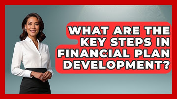 What Are The Key Steps In Financial Plan Development? - Wealth Advisor Success Hub