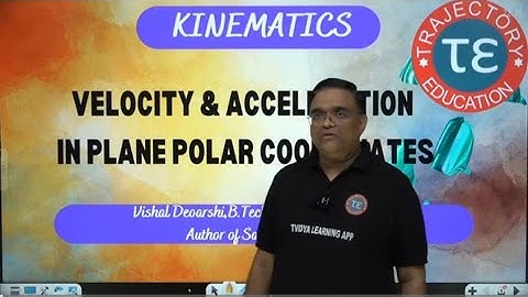 VELOCITY AND ACCELERATION IN PLANE POLAR COORDINATES